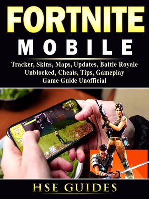 cover image of Fortnite Mobile, Tracker, Skins, Maps, Updates, Battle Royale, Unblocked, Cheats, Tips, Gameplay, Game Guide Unofficial